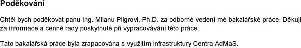 Děkuji za informace a cenné rady poskytnuté při vypracovávání