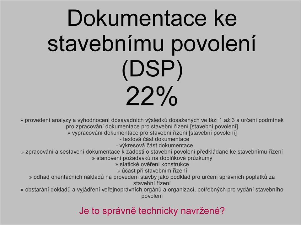 stavební povolení předkládané ke stavebnímu řízení» stanovení požadavků na doplňkové průzkumy» statické ověření konstrukce» účast při stavebním řízení» odhad orientačních nákladů na provedení