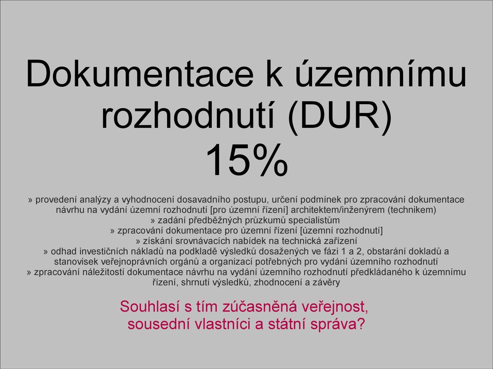 investičních nákladů na podkladě výsledků dosažených ve fázi 1 a 2, obstarání dokladů a stanovisek veřejnoprávních orgánů a organizací potřebných pro vydání územního rozhodnutí» zpracování
