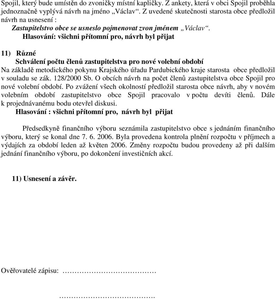 11) Různé Schválení počtu členů zastupitelstva pro nové volební období Na základě metodického pokynu Krajského úřadu Pardubického kraje starosta obce předložil v souladu se zák. 128/2000 Sb.