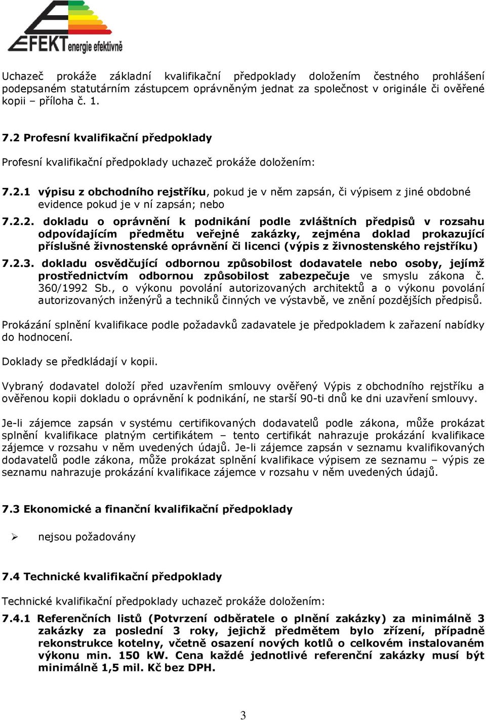 2.2. dkladu právnění k pdnikání pdle zvláštních předpisů v rzsahu dpvídajícím předmětu veřejné zakázky, zejména dklad prkazující příslušné živnstenské právnění či licenci (výpis z živnstenskéh