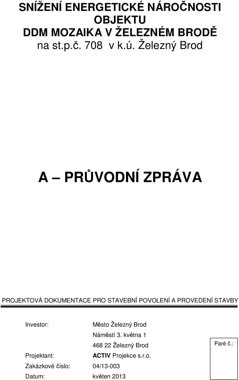 A PRŮVODNÍ ZPRÁVA PROJEKTOVÁ DOKUMENTACE PRO STAVEBNÍ POVOLENÍ A PROVEDENÍ