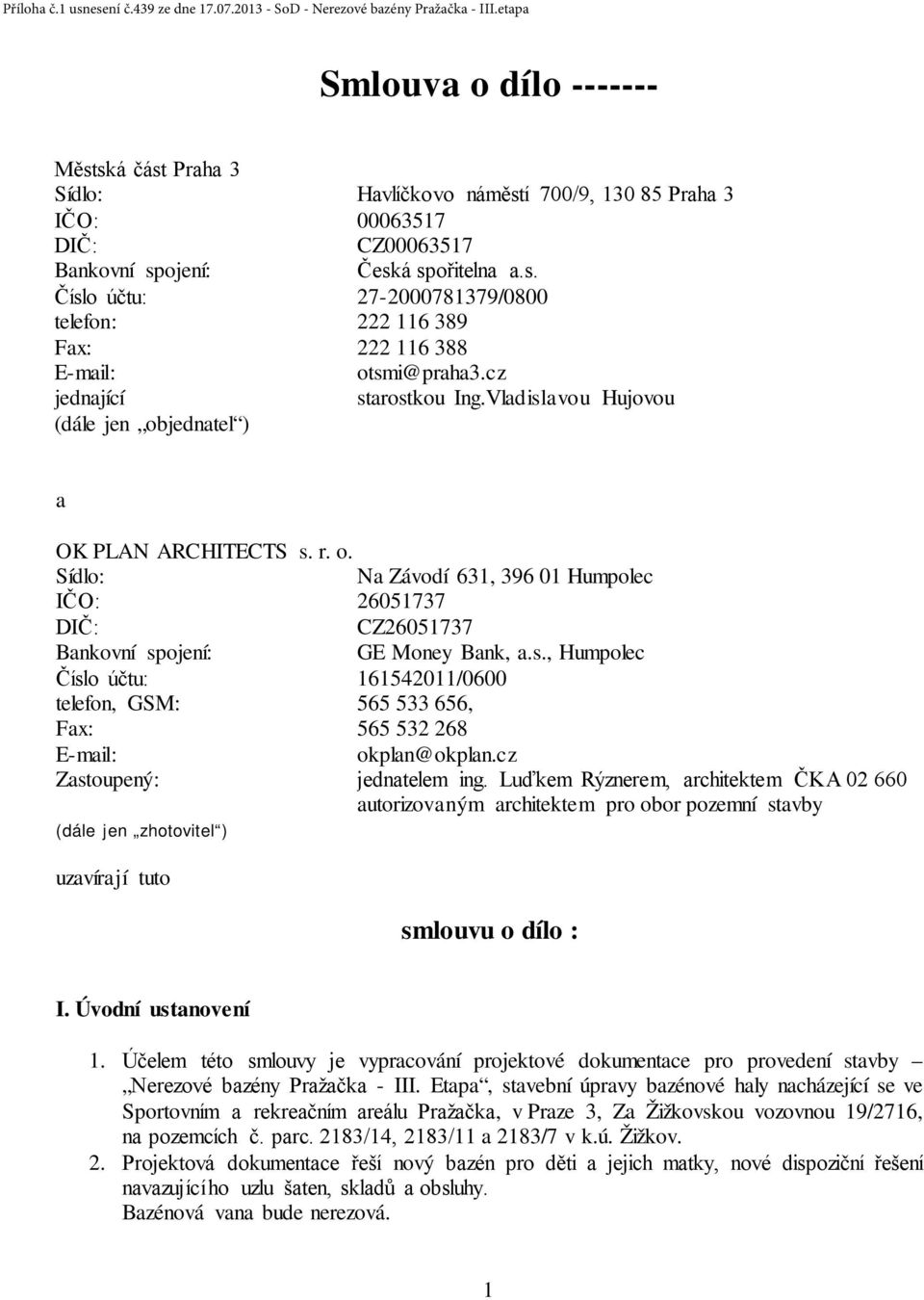 s., Humpolec Číslo účtu: 161542011/0600 telefon, GSM: 565 533 656, Fax: 565 532 268 E-mail: okplan@okplan.cz Zastoupený: jednatelem ing.