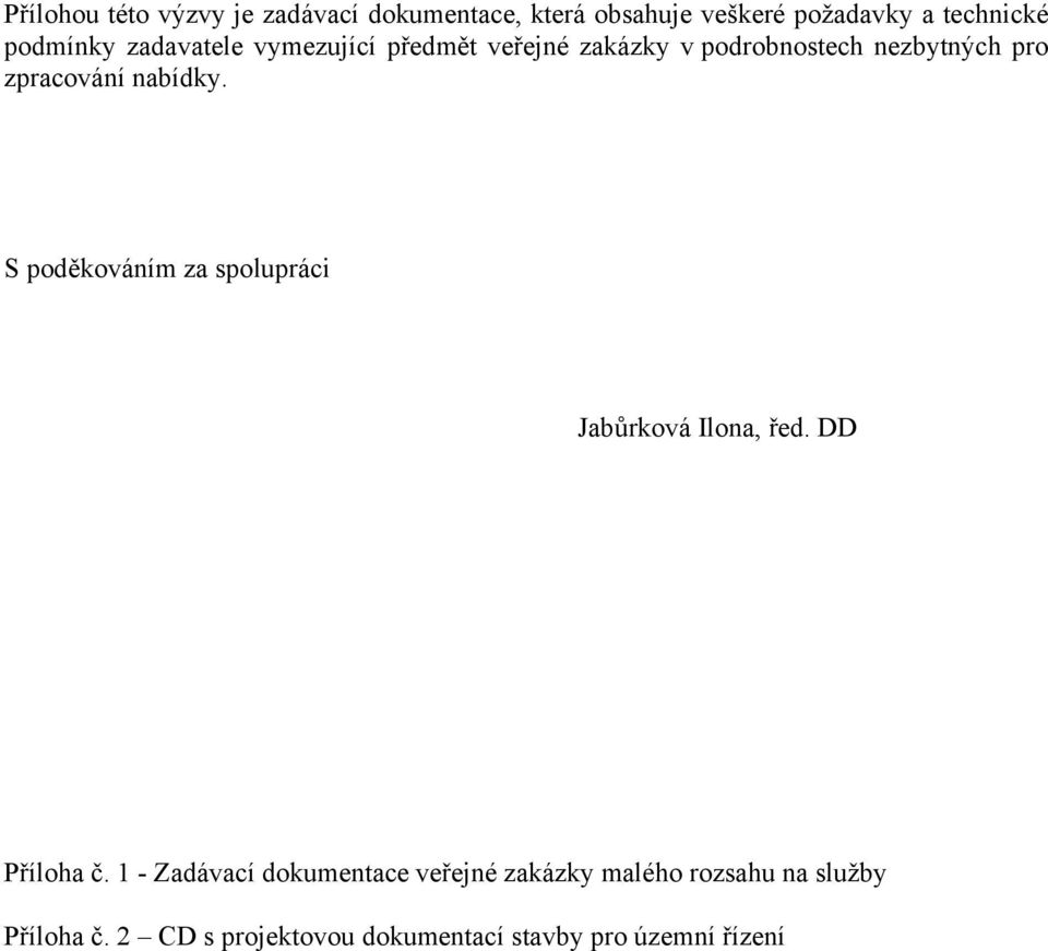 nabídky. S poděkováním za spolupráci Jabůrková Ilona, řed. DD Příloha č.