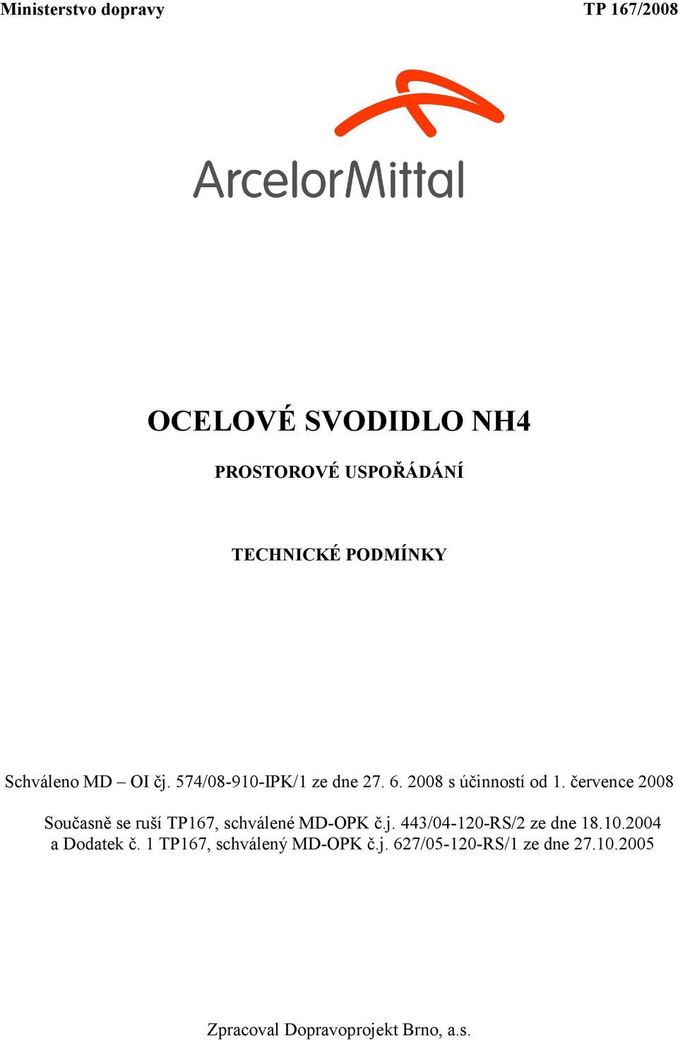 července 2008 Současně se ruší TP167, schválené MD-OPK č.j. 443/04-120-RS/2 ze dne 18.10.