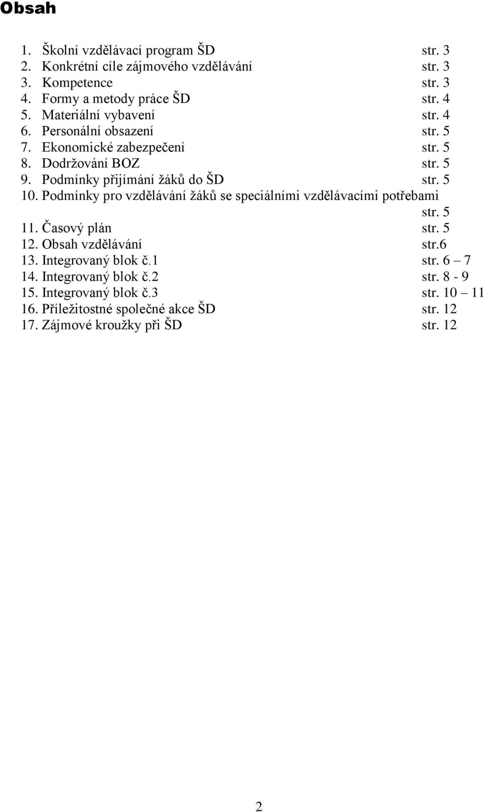 5 10. Podmínky pro vzdělávání žáků se speciálními vzdělávacími potřebami str. 5 11. Časový plán str. 5 12. Obsah vzdělávání str.6 13. Integrovaný blok č.