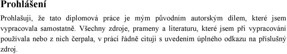 Všechny zdroje, prameny a literaturu, které jsem při vypracování