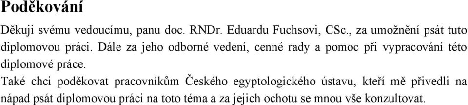 Dále za jeho odborné vedení, cenné rady a pomoc při vypracování této diplomové práce.