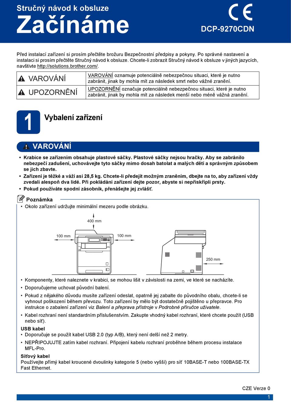 VAROVÁNÍ UPOZORNĚNÍ VAROVÁNÍ oznmuj potniálně nzpčnou situi, ktré j nutno zránit, jink y mohl mít z náslk smrt no vážné zrnění.