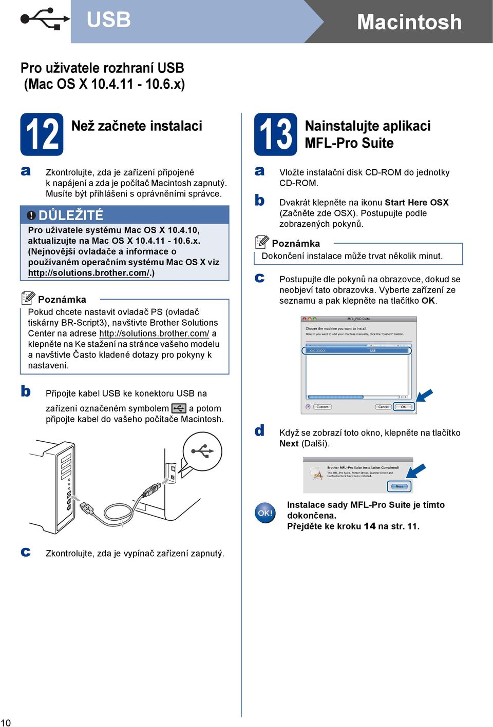 ) Poku ht nstvit ovlč PS (ovlč tiskárny BR-Sript3), nvštivt Brothr Solutions Cntr n rs http://solutions.rothr.om/ klpnět n K stžní n strán všho molu nvštivt Čsto klné otzy pro pokyny k nstvní.