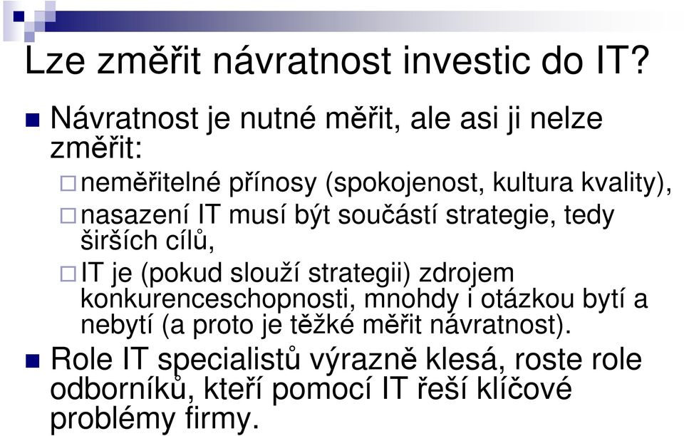 nasazení IT musí být součástí strategie, tedy širších cílů, IT je (pokud slouží strategii) zdrojem