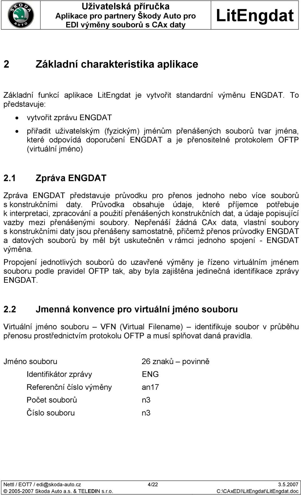 1 Zpráva ENGDAT Zpráva ENGDAT představuje průvodku pro přenos jednoho nebo více souborů s konstrukčními daty.