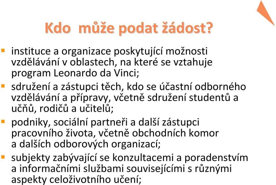 zástupci těch, kdo se účastní odborného vzdělávání a přípravy, včetně sdružení studentů a učňů, rodičů a učitelů; podniky,