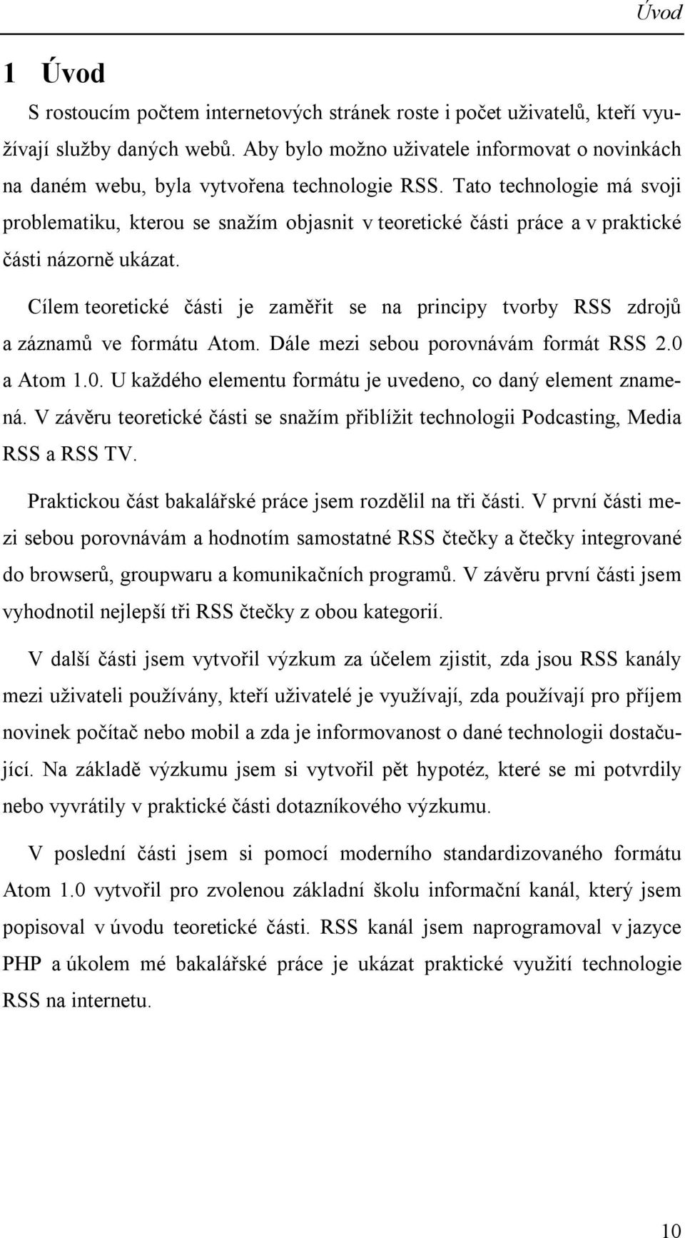 Tato technologie má svoji problematiku, kterou se snažím objasnit v teoretické části práce a v praktické části názorně ukázat.