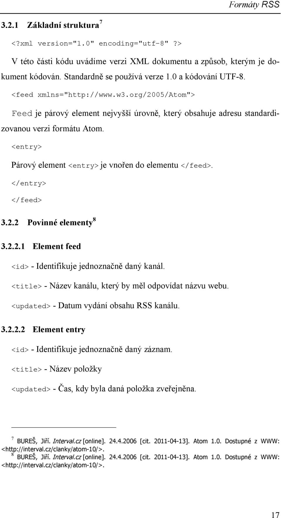 <entry> Párový element <entry> je vnořen do elementu </feed>. </entry> </feed> 3.2.2 Povinné elementy 8 3.2.2.1 Element feed <id> - Identifikuje jednoznačně daný kanál.