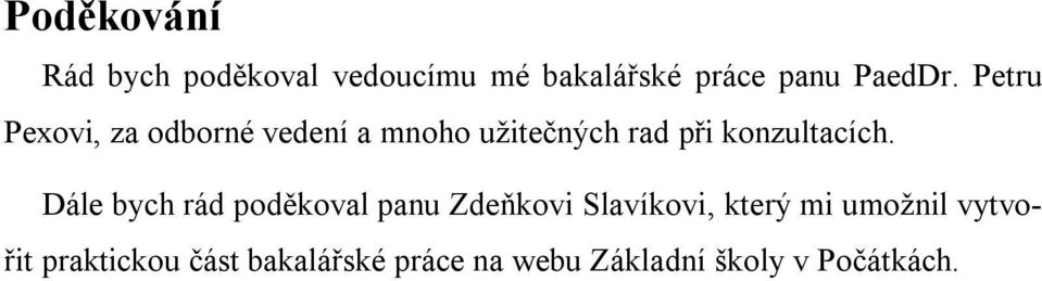 Dále bych rád poděkoval panu Zdeňkovi Slavíkovi, který mi umožnil