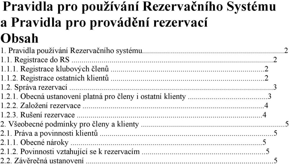 ..3 1.2.2. Založení rezervace...4 1.2.3. Rušení rezervace...4 2. Všeobecné podmínky pro členy a klienty...5 2.1. Práva a povinnosti klientů.