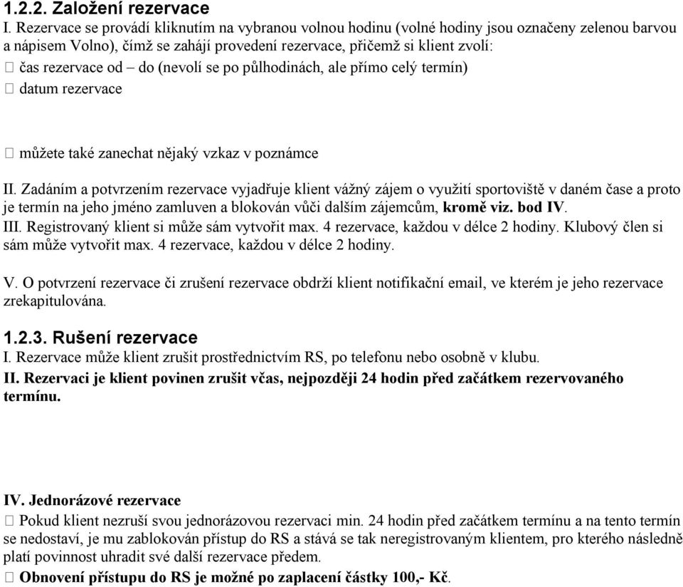 (nevolí se po půlhodinách, ale přímo celý termín) datum rezervace můžete také zanechat nějaký vzkaz v poznámce II.