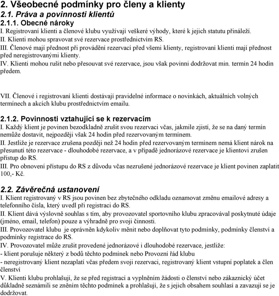 Klienti mohou rušit nebo přesouvat své rezervace, jsou však povinni dodržovat min. termín 24 hodin předem. VII.