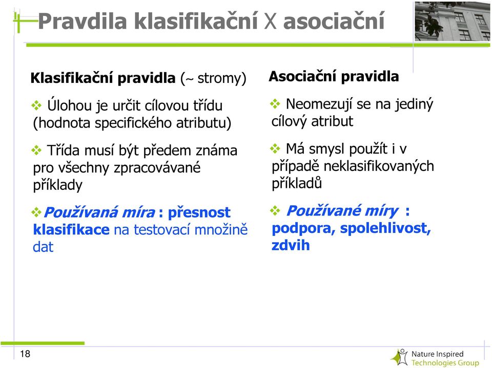 míra : přesnost klasifikace na testovací množině dat Asociační pravidla Neomezují se na jediný cílový