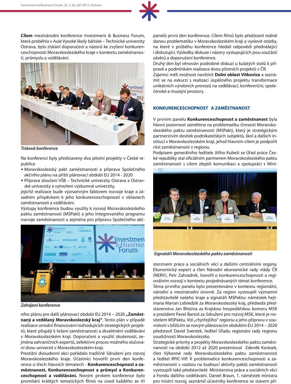 Cílem filmů bylo představit reálně danou problematiku v Moravskoslezském kraji a vyslovit otázky, na které v průběhu konference hledali odpovědi přednášející i diskutující.