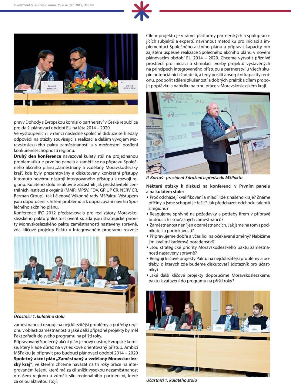 Chceme vytvořit příznivé prostředí pro iniciaci a stimulaci tvorby projektů vystavěných na principech integrovaného přístupu a partnerství u všech skupin potenciálních žadatelů, a tedy posílit