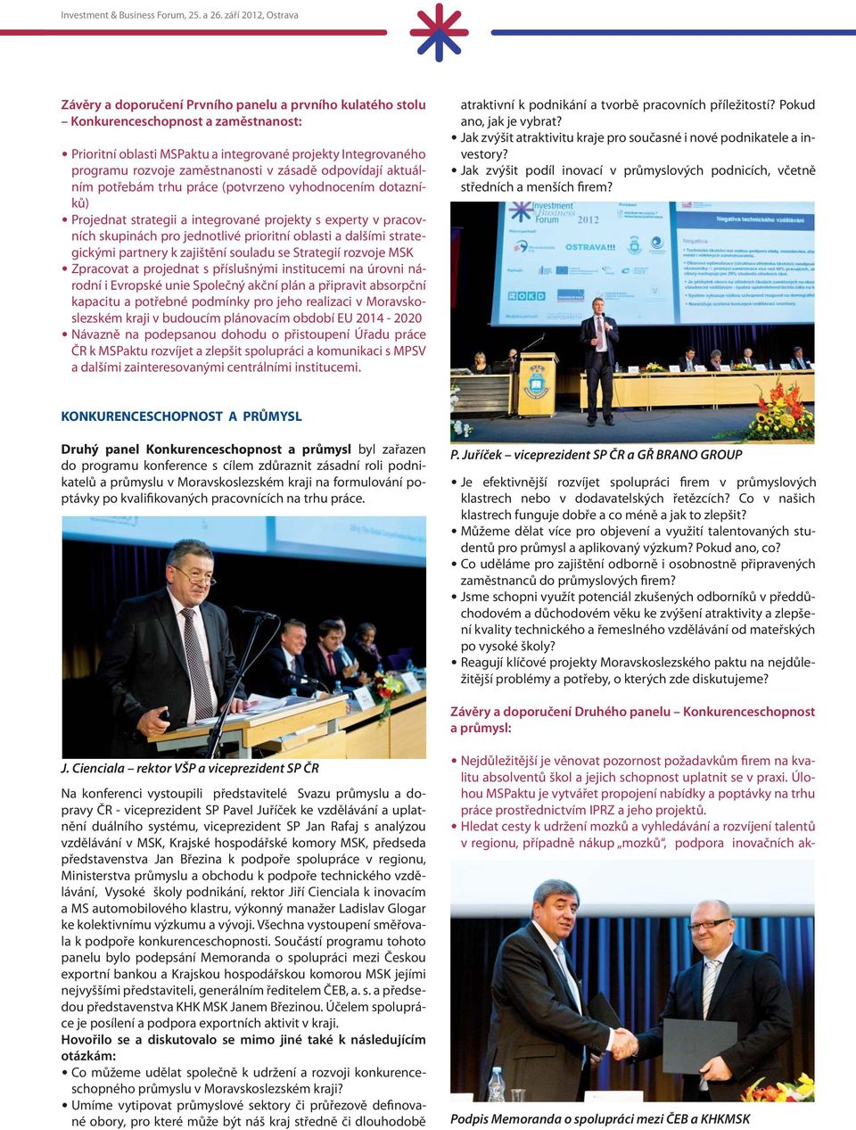 strategickými partnery k zajištění souladu se Strategií rozvoje MSK Zpracovat a projednat s příslušnými institucemi na úrovni národní i Evropské unie Společný akční plán a připravit absorpční