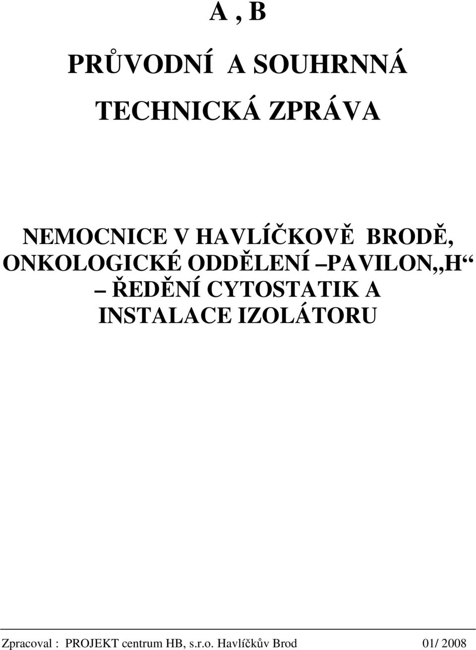 ŘEDĚNÍ CYTOSTATIK A INSTALACE IZOLÁTORU Zpracoval :