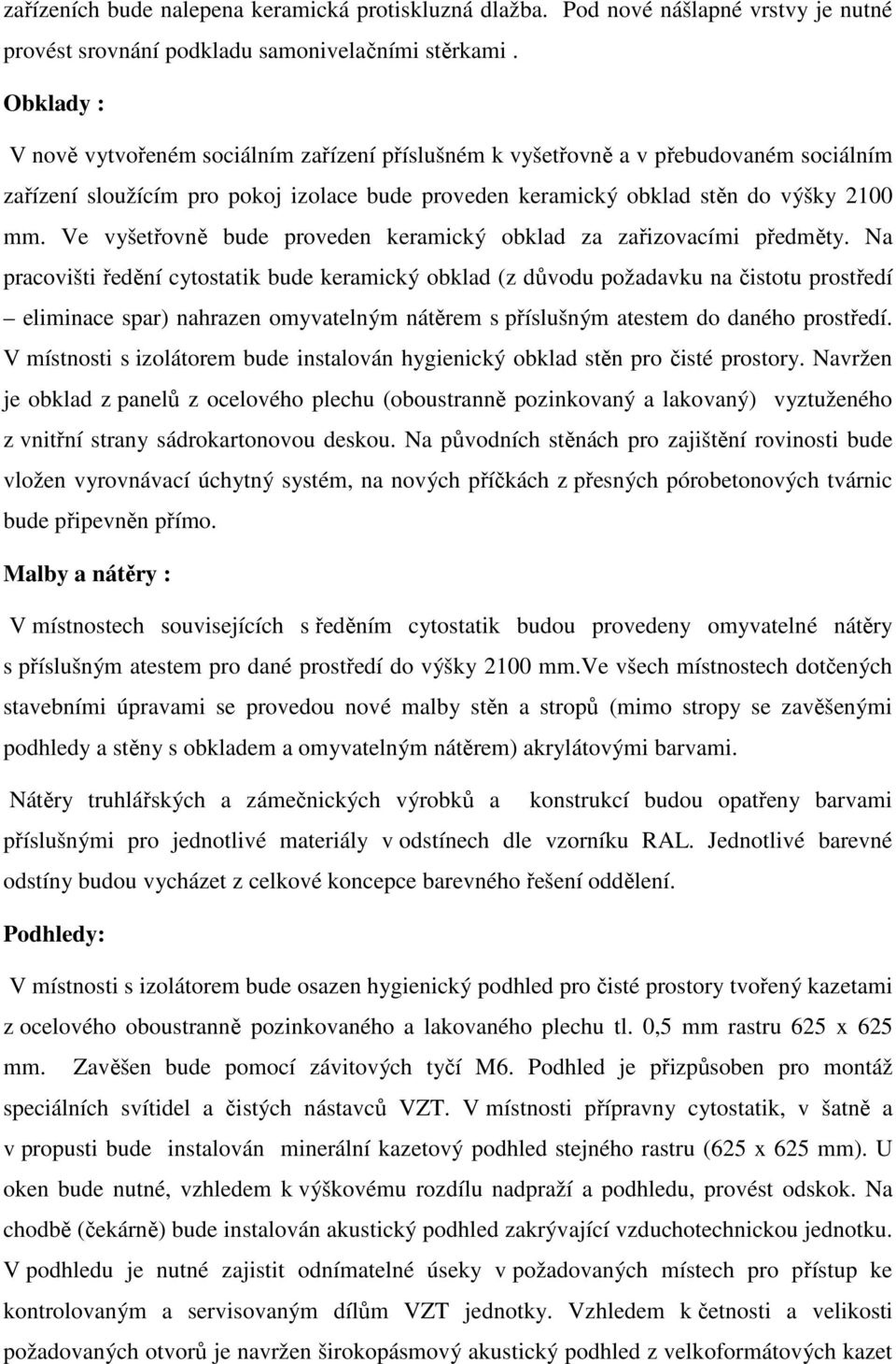 Ve vyšetřovně bude proveden keramický obklad za zařizovacími předměty.