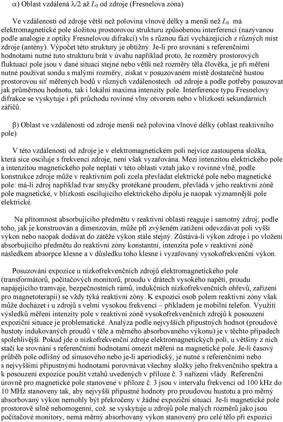 Je-li pro srovnání s referenčními hodnotami nutné tuto strukturu brát v úvahu například proto, že rozměry prostorových fluktuací pole jsou v dané situaci stejné nebo větší než rozměry těla člověka,