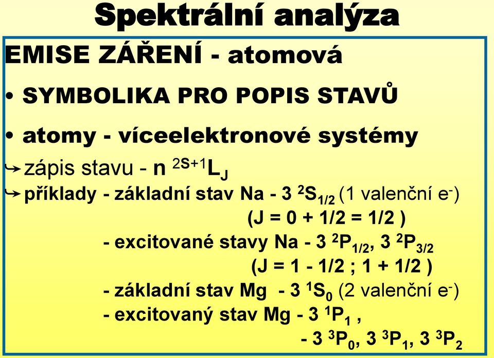 = 0 + 1/2 = 1/2 ) - excitované stavy Na - 3 2 P 1/2, 3 2 P 3/2 (J = 1-1/2 ; 1 + 1/2 ) -