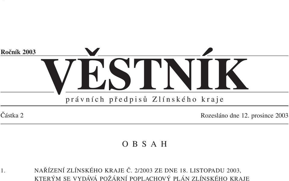 Rozesláno dne 12. prosince 2003 O B S A H 1. NAŘÍZENÍ ZLÍNSKÉHO KRAJE Č.