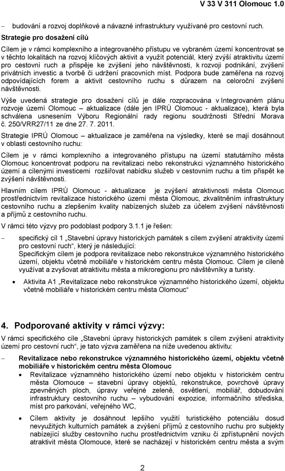 atraktivitu území pro cestovní ruch a přispěje ke zvýšení jeho návštěvnosti, k rozvoji podnikání, zvýšení privátních investic a tvorbě či udržení pracovních míst.