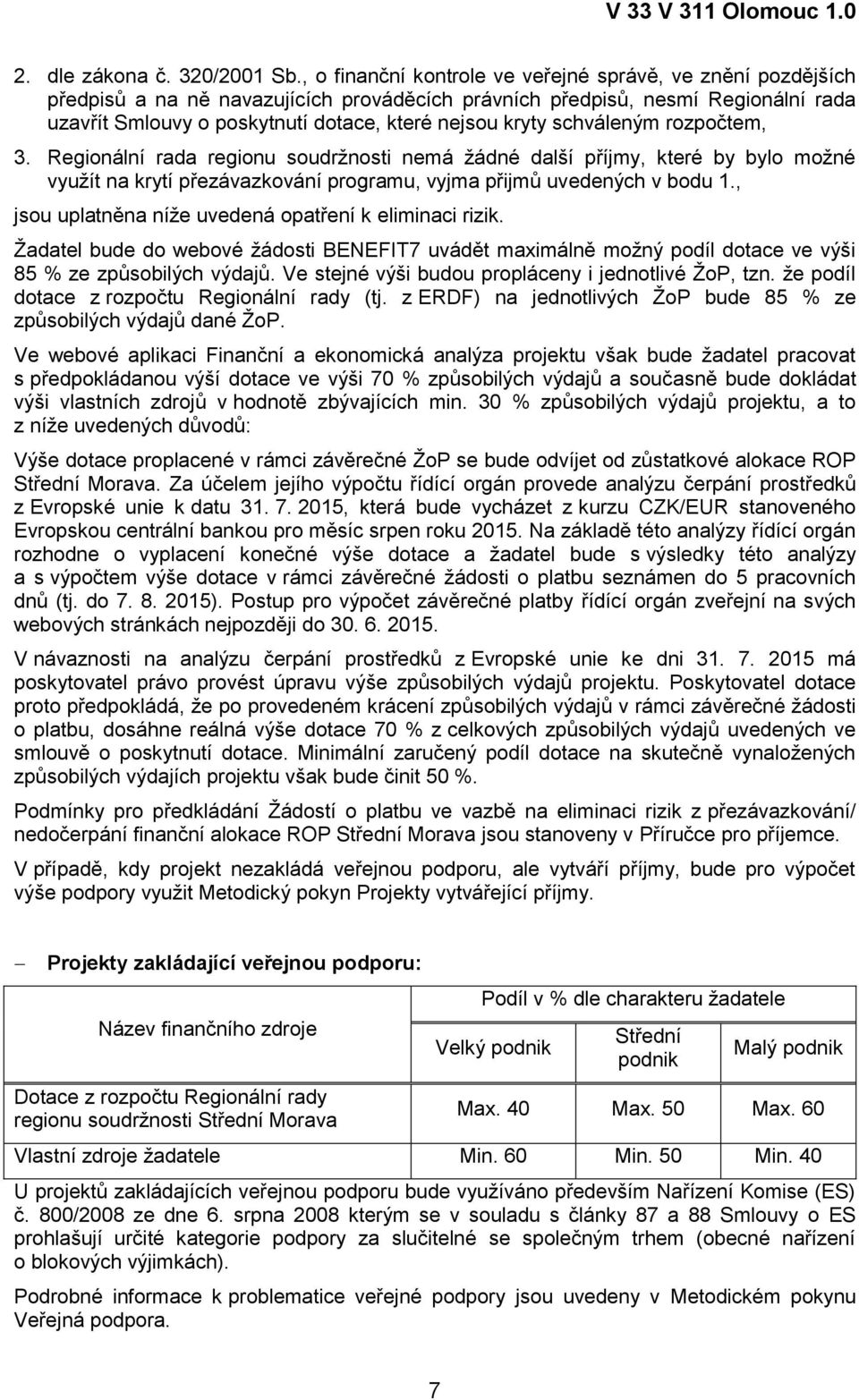 schváleným rozpočtem, 3. Regionální rada regionu soudržnosti nemá žádné další příjmy, které by bylo možné využít na krytí přezávazkování programu, vyjma přijmů uvedených v bodu 1.