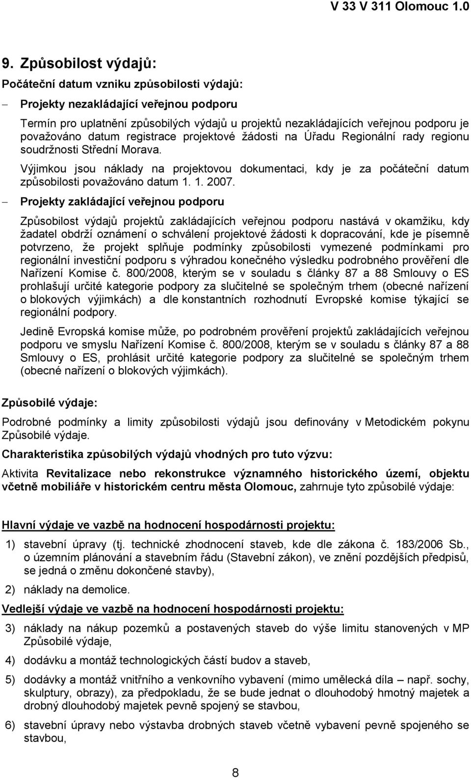 Výjimkou jsou náklady na projektovou dokumentaci, kdy je za počáteční datum způsobilosti považováno datum 1. 1. 2007.