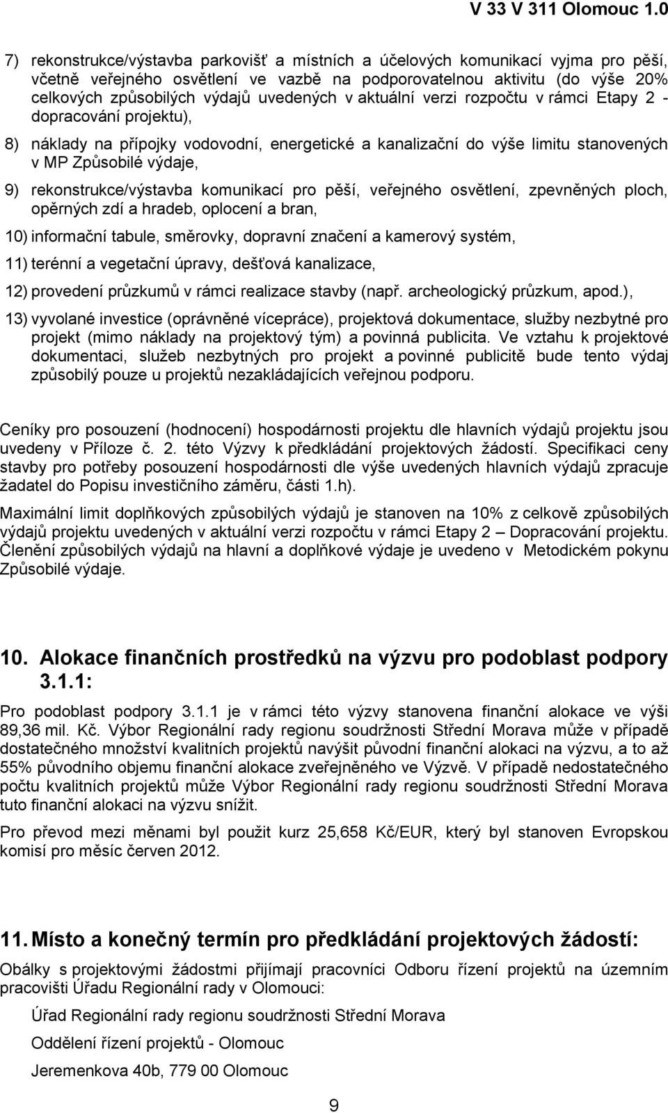 rekonstrukce/výstavba komunikací pro pěší, veřejného osvětlení, zpevněných ploch, opěrných zdí a hradeb, oplocení a bran, 10) informační tabule, směrovky, dopravní značení a kamerový systém, 11)