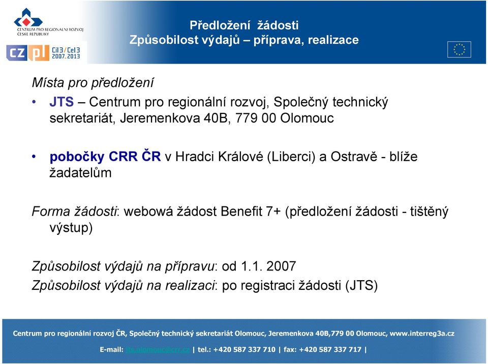 (Liberci) a Ostravě - blíže žadatelům Forma žádosti: webowá žádost Benefit 7+ (předložení žádosti - tištěný