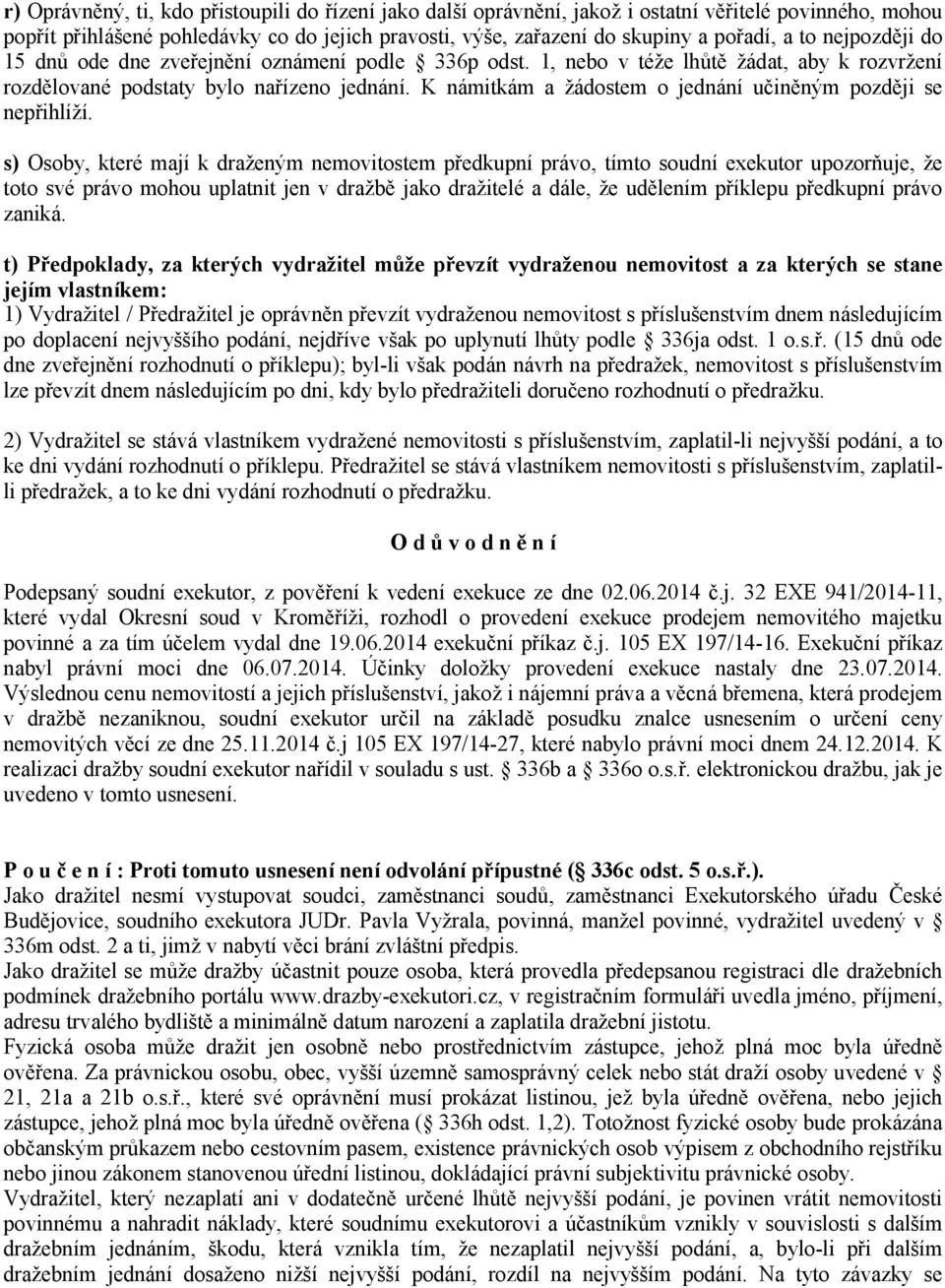 K námitkám a žádostem o jednání učiněným později se nepřihlíží.