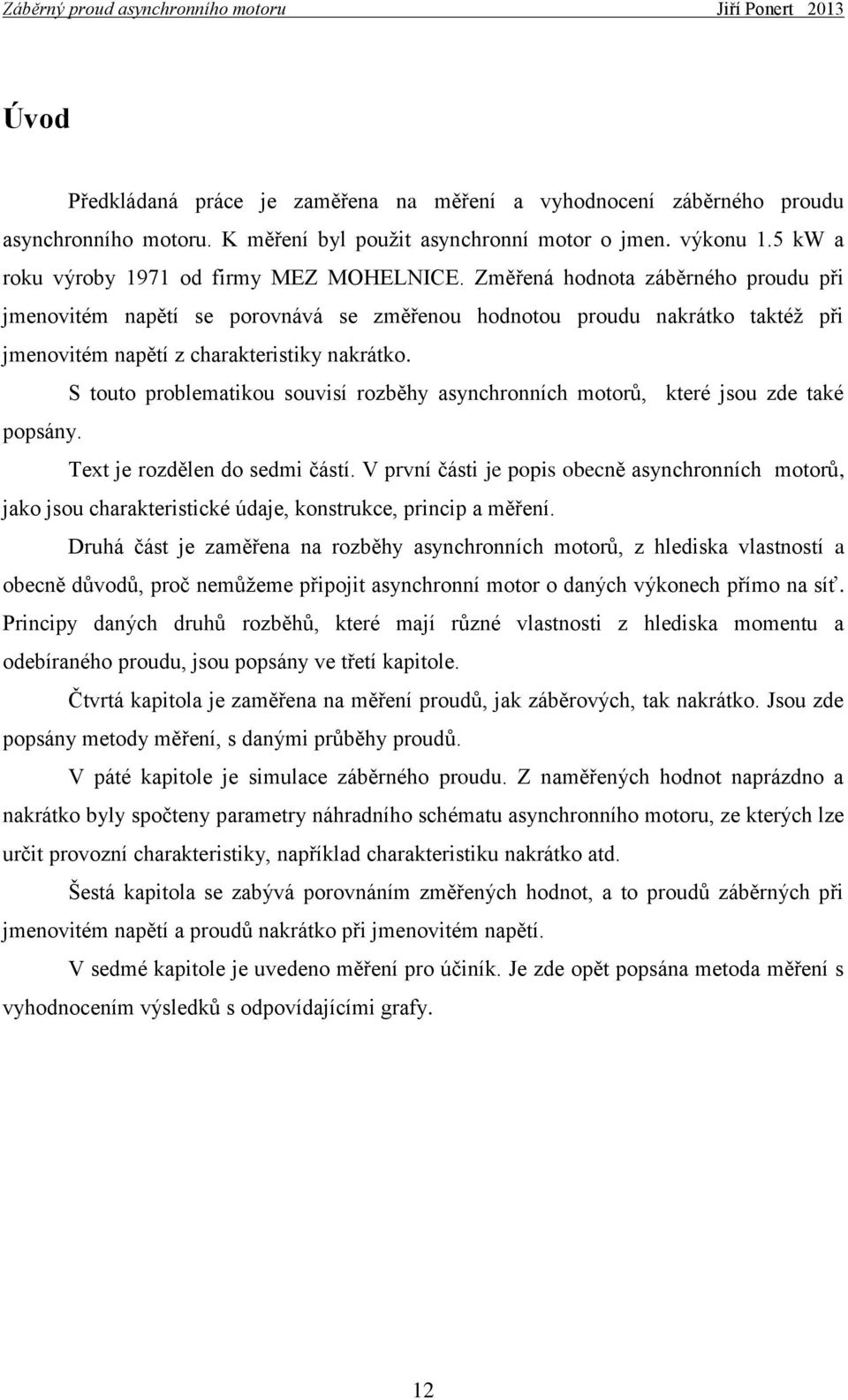 S touto problematikou souvisí rozběhy asynchronních motorů, které jsou zde také popsány. Text je rozdělen do sedmi částí.