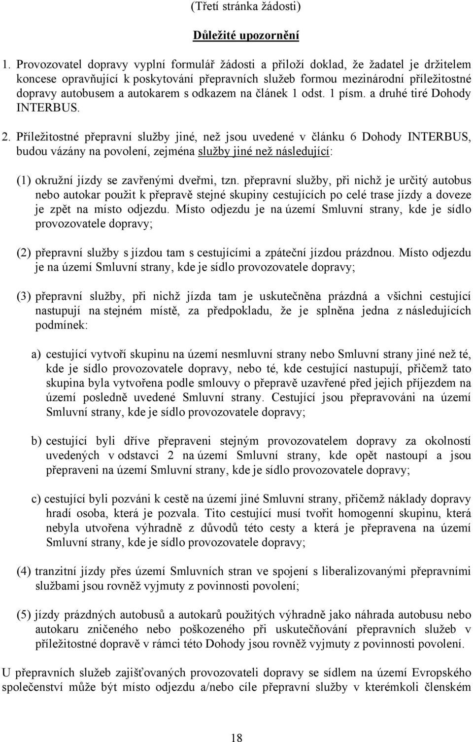 autokarem s odkazem na článek 1 odst. 1 písm. a druhé tiré Dohody INTERBUS. 2.