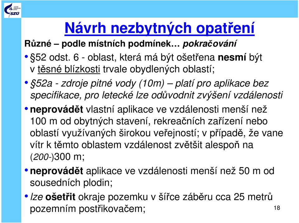 letecké lze odůvodnit zvýšení vzdálenosti neprovádět vlastní aplikace ve vzdálenosti menší než 100 m od obytných stavení, rekreačních zařízení nebo oblastí