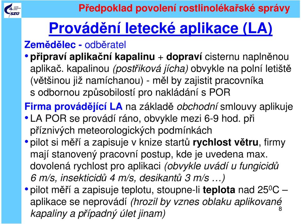 smlouvy aplikuje LA POR se provádí ráno, obvykle mezi 6-9 hod.