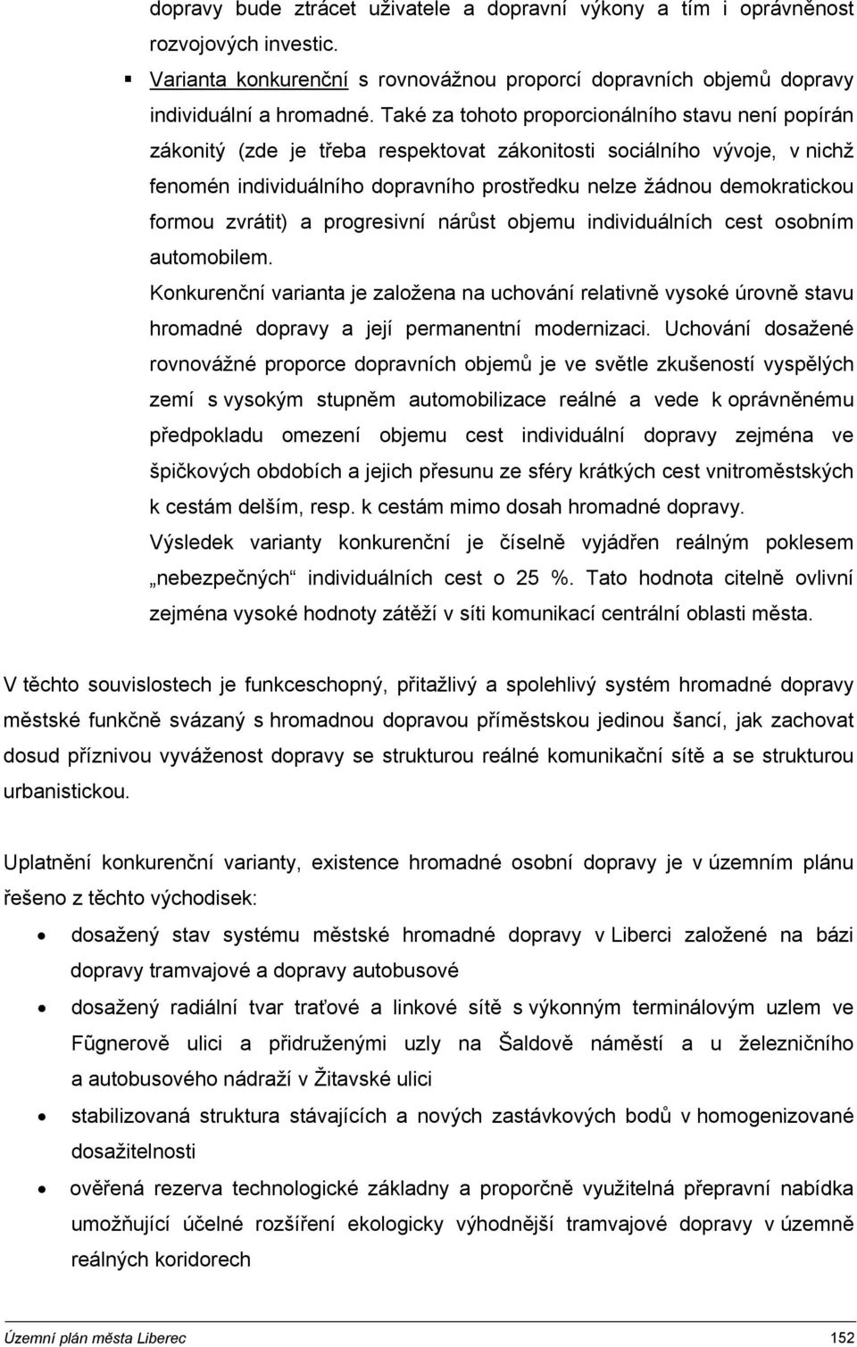 formou zvrátit) a progresivní nárůst objemu individuálních cest osobním automobilem.