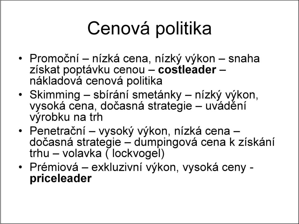 strategie uvádění výrobku na trh Penetrační vysoký výkon, nízká cena dočasná strategie