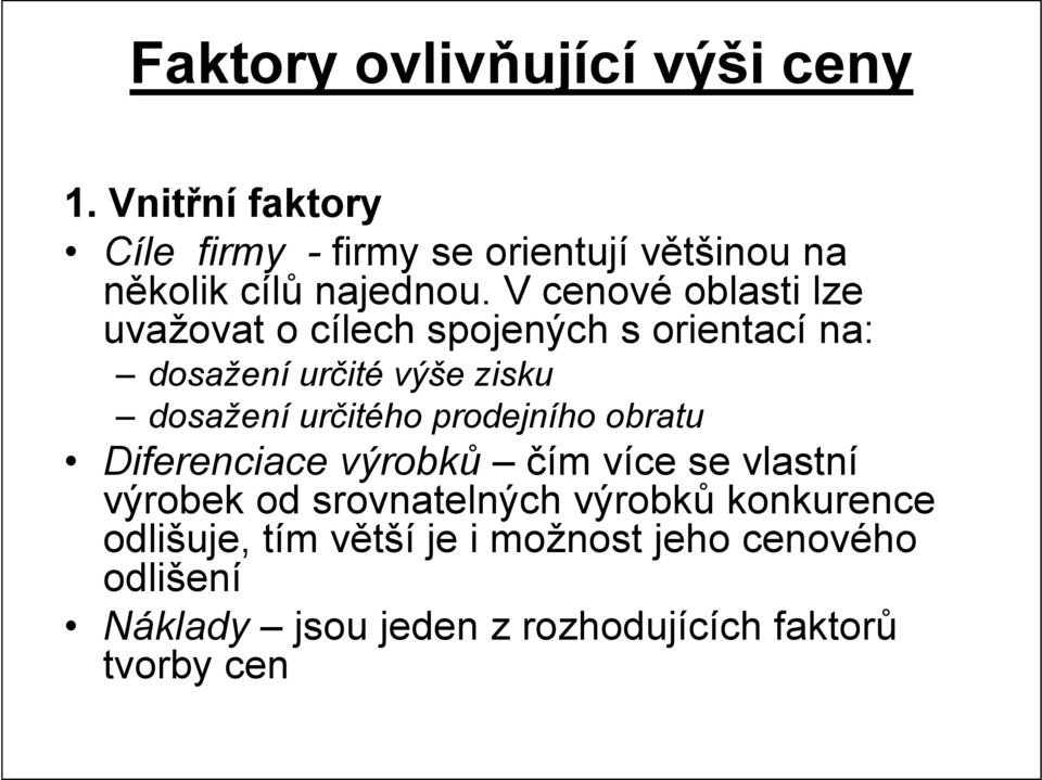 V cenové oblasti lze uvažovat o cílech spojených s orientací na: dosažení určité výše zisku dosažení určitého