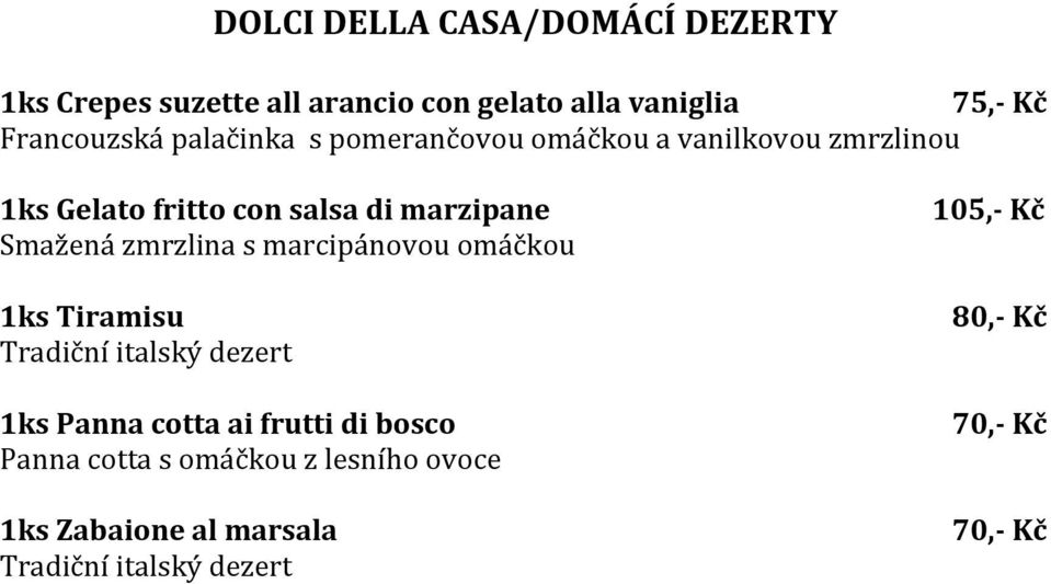 zmrzlina s marcipánovou omáčkou 1ks Tiramisu Tradiční italský dezert 1ks Panna cotta ai frutti di bosco