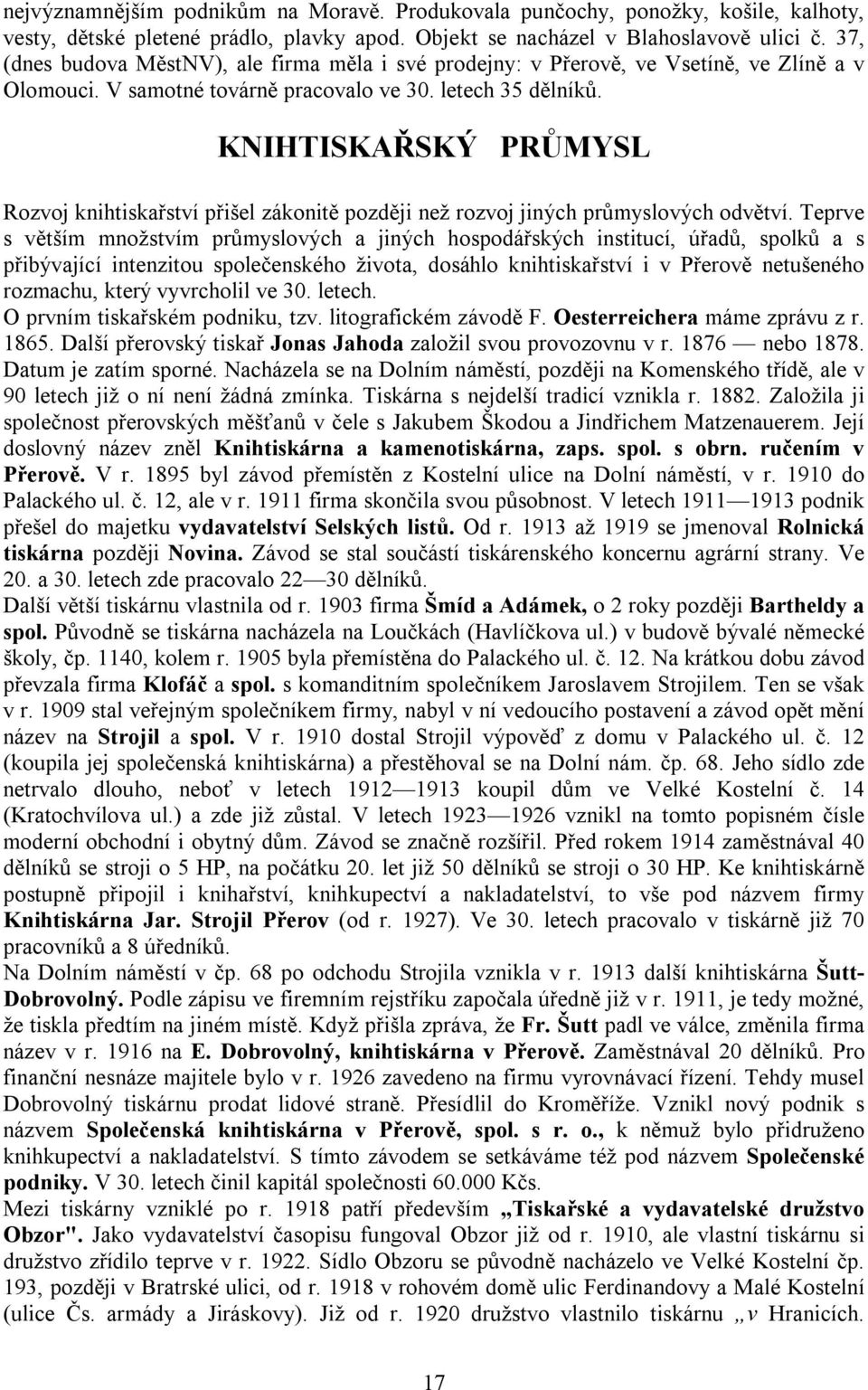 KNIHTISKAŘSKÝ PRŮMYSL Rozvoj knihtiskařství přišel zákonitě později než rozvoj jiných průmyslových odvětví.