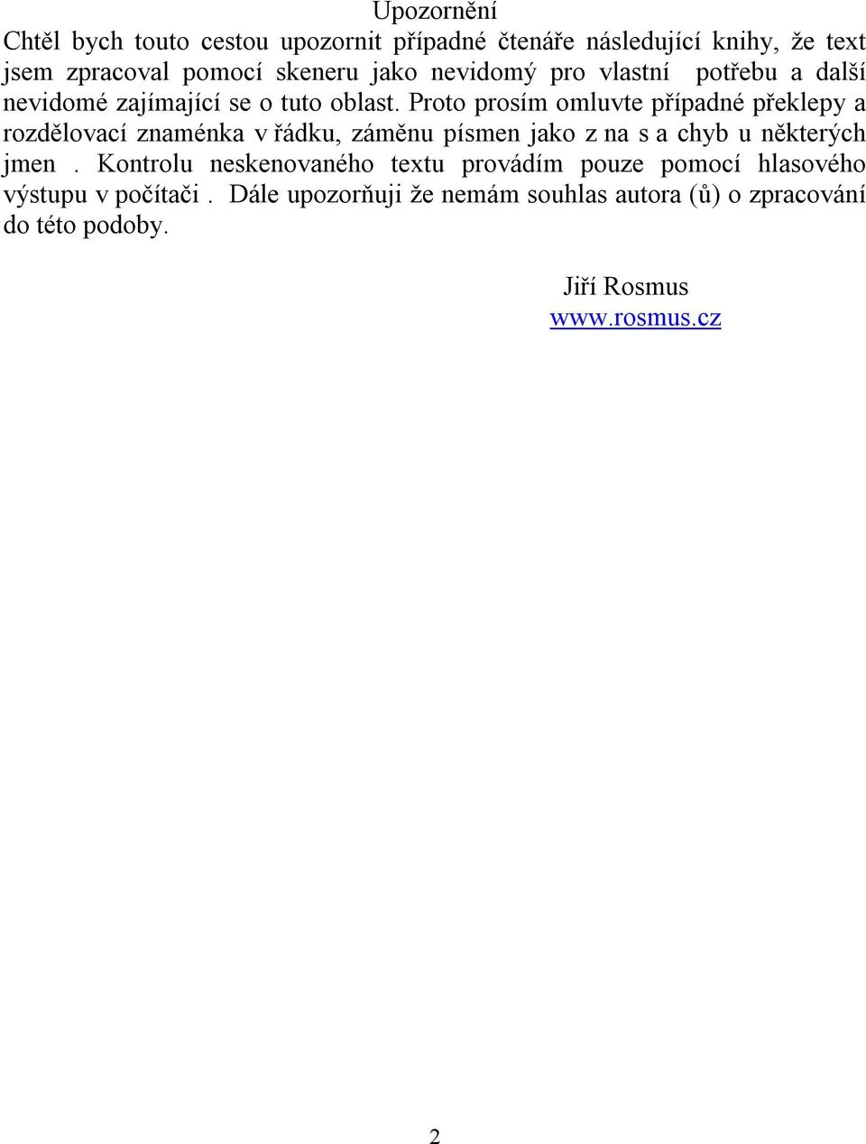 Proto prosím omluvte případné překlepy a rozdělovací znaménka v řádku, záměnu písmen jako z na s a chyb u některých jmen.