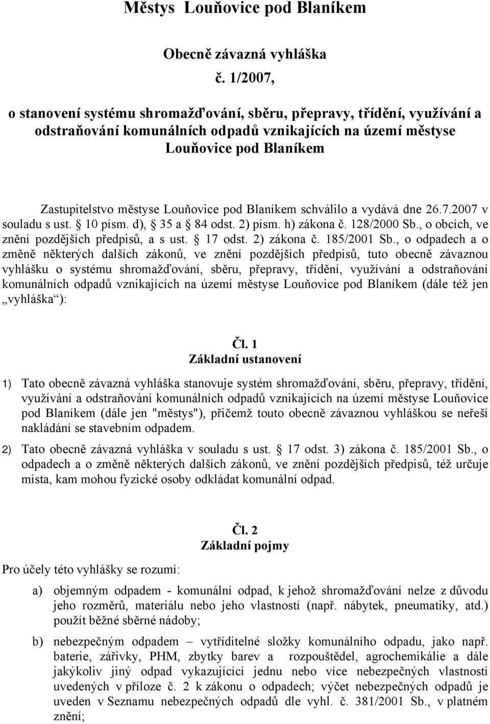 10 písm. d), 35 a 84 odst. 2) písm. h) zákona č. 128/2000 Sb., o obcích, ve znění pozdějších předpisů, a s ust. 17 odst. 2) zákona č. 185/2001 Sb.