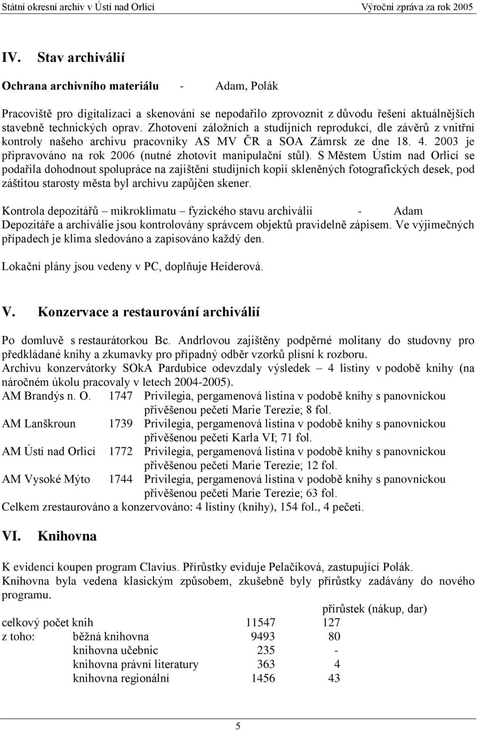 2003 je připravováno na rok 2006 (nutné zhotovit manipulační stůl).